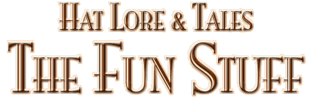 Hat Lore and Tales: The Fun Stuff