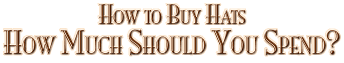 How to Buy Hats: How Much Should You Spend?
