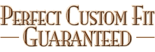 Perfect Custom Fit -- Guaranteed
