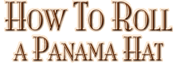 How To Roll a Panama Hat